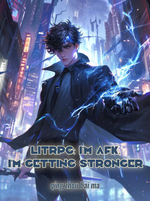 LitRPG: I'm AFK, I'm Getting Stronger